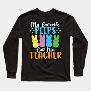 My Favorite Peeps Call Me Teacher Easter Long Sleeve T-Shirt